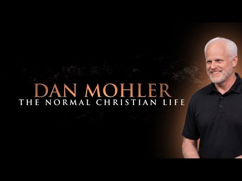 The Normal Christian Life - Dan Mohler