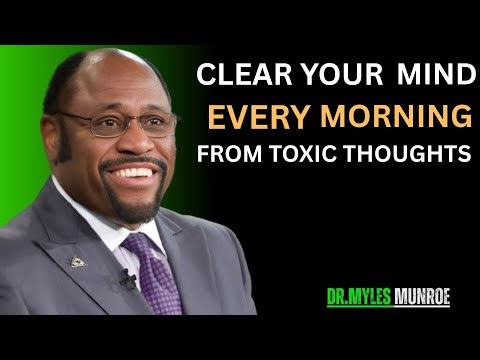 CLEAR YOUR MIND FROM TOXIC THOUGHTS – Reclaim Focus & Inner Peace Dr myles munroe MOTIVATION speech