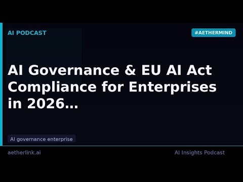 AI Governance & EU AI Act Compliance for Enterprises in 2026
