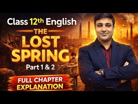Lost Spring Full Chapter Explained | Class 12 English Chapter 2 | 100% Board Exam Ready 🔥