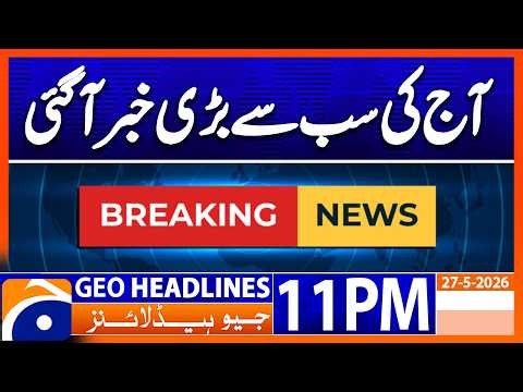 Today's biggest and most important news | 11PM Headlines Geo News