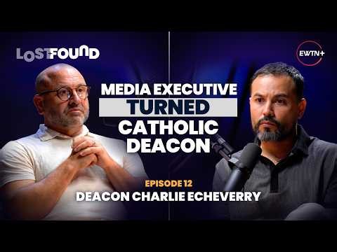 Deacon Charlie Echeverry: Marriage, Media, and the Mystical | Lost + Found | EWTN