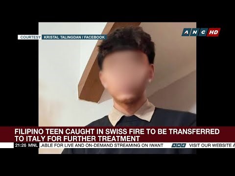 Filipino teen caught in Swiss fire to be transferred to Italy for further treatment | ANC