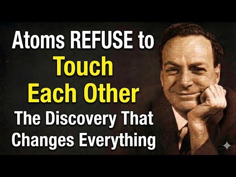 Atoms REFUSE to Touch Each Other: The Discovery That Changes Everything — Richard Feynman