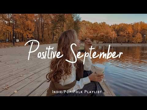 Positive September 🍂 Morning songs | Start your day positively with me | Indie/Pop/Folk/Acoustic