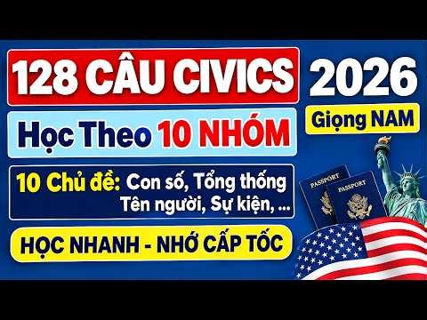 128 Câu Hỏi Công Dân Civics Test 2026 Theo 10 NHÓM (10 GROUPS) - Nhớ Cấp Tốc - Quốc Tịch Mỹ 2026