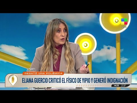 🔴 ELIANA GUERCIO CRITICÓ EL FÍSICO DE YIPIO Y GENERÓ INDIGNACIÓN