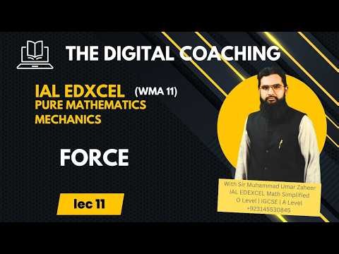 Lec 11 || Force (Made Easy) || AS Edexcel Mechanics || The Digital Coaching