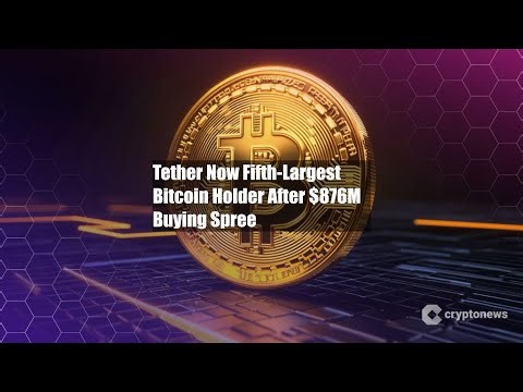 Tether Now Fifth-Largest Bitcoin Holder After $876M Buying Spree