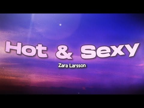 Zara Larsson - Hot & Sexy (Lyrics)