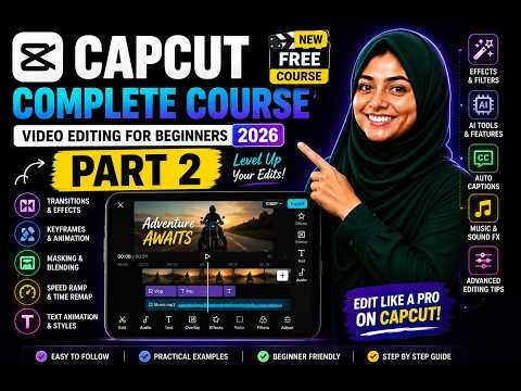 Free CapCut Video Editing Complete Course 2026 | Part 2 | Advanced Editing for Beginners