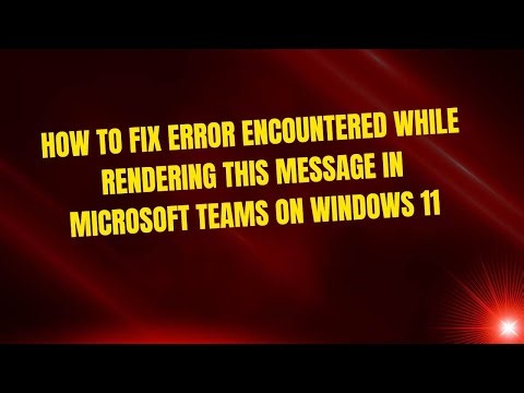 How To Fix Error Encountered While Rendering This Message in Microsoft Teams on Windows 11