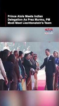 Prince Alois, Princess Sophie Meet Indian Delegation As Murmu, PM Modi Meets Liechtenstein’s Team
