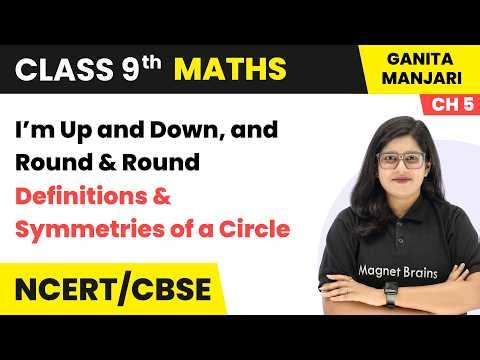 Definitions & Symmetries of a Circle - I’m Up and Down & Round & Round | Class 9 Maths Part Ch 5