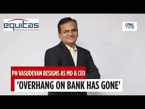 Equitas SFB’s PN Vasudevan Rules Out Withdrawal Of Resignation; Transition Likely In 4–6 Months