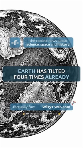 🚀 Earth has tilted completely four times already