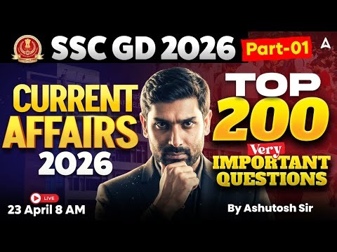 SSC GD Current Affairs 2026 | Current Affairs Top 200 Questions | Current Affairs by Ashutosh Sir