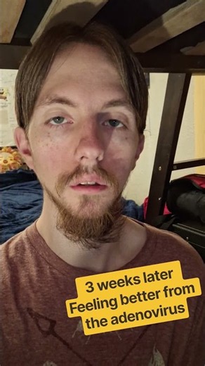 felling better after 3 weeks of having the adenovirus