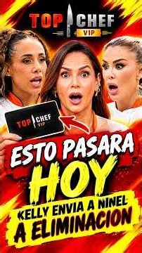 Top Chef VIP 2026 😱 KELLY RIOS MANDA A NINEL CONDE A ELIMINACION #topchefvip #topchefvip5