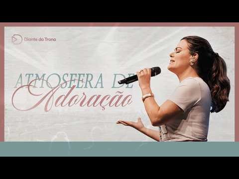 Diante do Trono | Atmosfera de Adoração