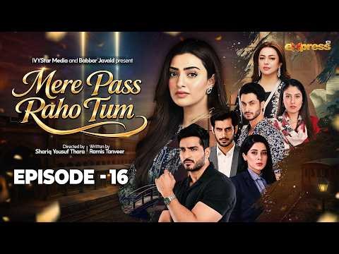 Mere Pass Raho Tum | Episode 16 | 8 May 2026 | Nawal Saeed | Omer Shahzad | Hiba Ali Khan