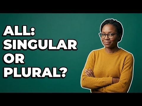 When Should "All" Take A Singular Or Plural Verb?