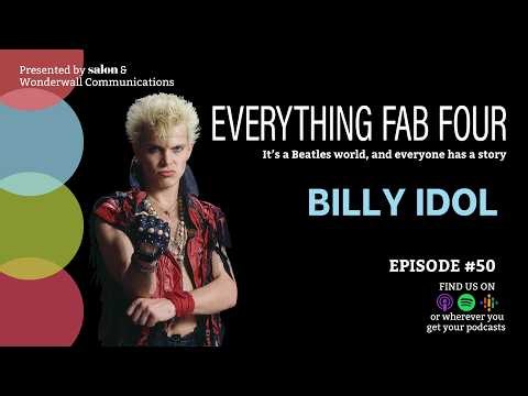 Everything Fab Four, Episode 50: Billy Idol