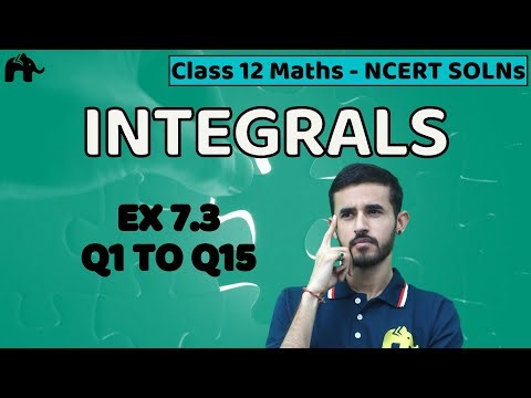 Integrals Class 12 Maths Chapter 7 | NCERT Solutions Mathematics Exercise 7.3 Questions 1-15