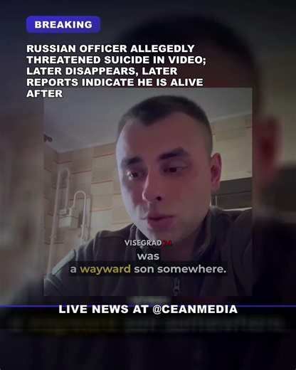 Russian officer allegedly threatened suicide in video; later disappears, later reports indicat