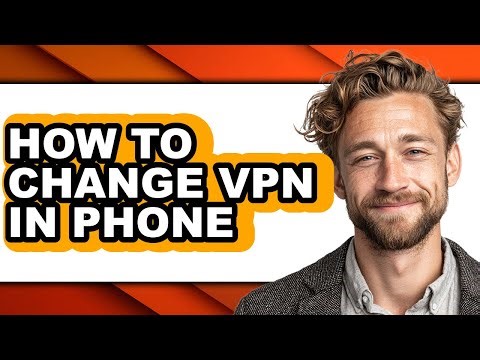 How to Change Vpn in Phone - Easy Guide