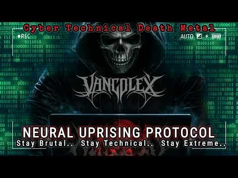 CYBER TECHNICAL DEATH METAL - NEURAL UPRISING PROTOCOL (VANcolex)