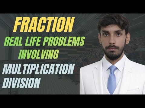 How to Solve Real Life Fraction Problems | Multiplication & Division