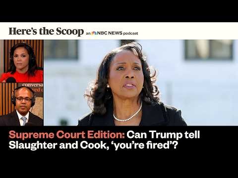Supreme Court Edition, Trump v. Slaughter, Trump v Cook: Who can POTUS terminate? | Here's The Scoop