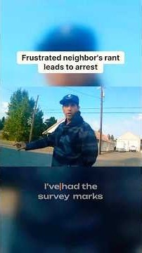 Neighbor's Angry Rant Ends With an Arrest!