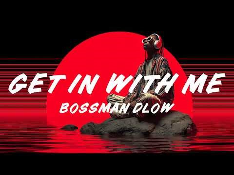 BossMan Dlow – Get In With Me (Lyrics)