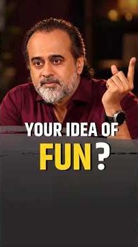 Your Idea of Fun? || Acharya Prashant
