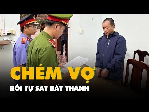 3 lần tự sát bất thành sau khi chém vợ trọng thương
