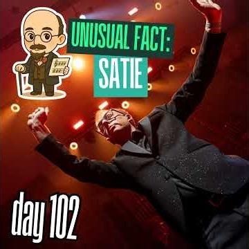 Day 102: Unusual Facts – Erik Satie