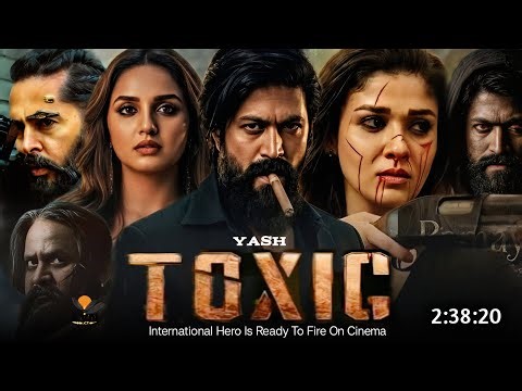 Toxic Full Movie Hindi Dubbed 2026 Latest South Update | Yash New Movie | Kiara Advani | South Movie