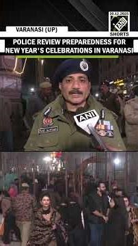 New Year 2026: Police review preparedness for New Year's celebrations in Varanasi
