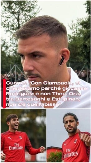 Cuomo: "Con Giampaolo, ci chiedevamo perché giocasse Rodriguez e non Theo. Ora, tra Bartesaghi..."