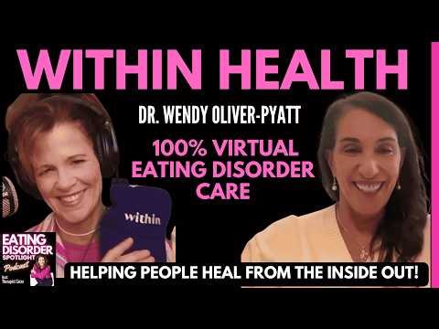 Virtual Eating Disorder Care w/ Dr. Wendy Oliver-Pyatt of Within Health