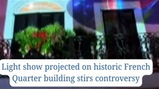 Light show projected on historic French Quarter building stirs controversy