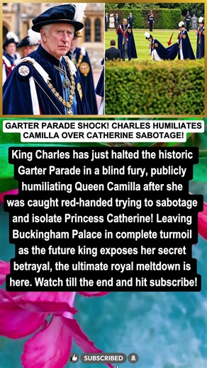 GARTER PARADE SHOCK! CHARLES HUMILITES CAMILLA OVER CATHERINE SABOTAGE!