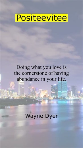 Doing what you love is the cornerstone of having abundance in your life. - Wayne Dyer