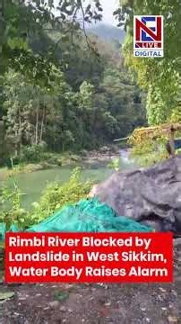 Landslide Traps River Water in Rimbi, West Sikkim Residents Fear Flood Risk