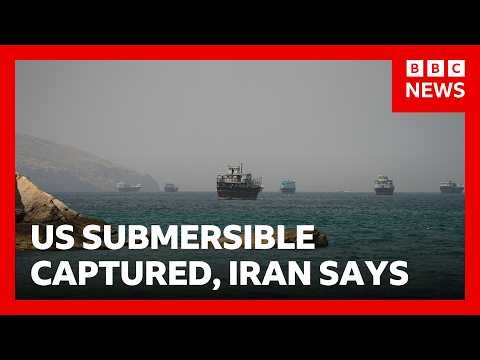 Iran claims to have captured US submersible in Strait of Hormuz | BBC News