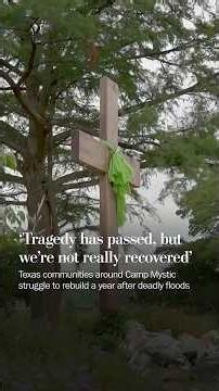 Texas communities around Camp Mystic are struggling to rebuild one year after the deadly floods