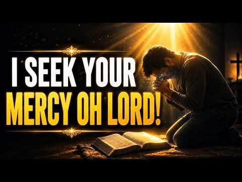 I SEEK YOUR MERCY OH LORD | A POWERFUL PRAYER FOR GOD'S MERCY