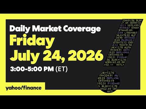 Yahoo Finance Live: Daily Market Coverage - July 24, 2026 3PM - 5PM (ET)
